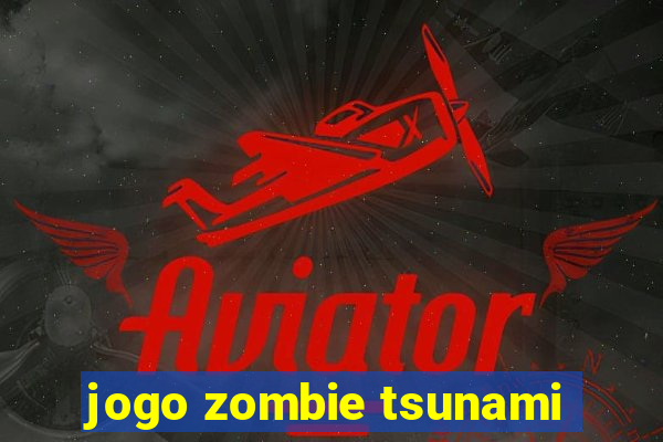 jogo zombie tsunami